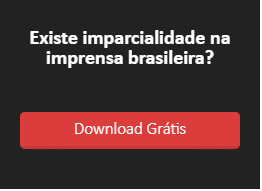 Ebook gratuito: Existe imparcialidade na imprensa brasileira?