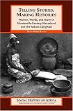 Telling Stories, Making Histories : Women, Words, and Islam in Nineteenth-century Hausaland and the Sokoto Caliphate (Social History of Africa)