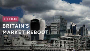 FT Film: Britain's market reboot