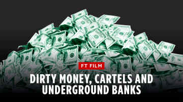 FT Film: dirty money, cartels and underground banks 
